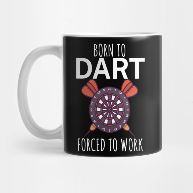 Born to dart forced to work by maxcode